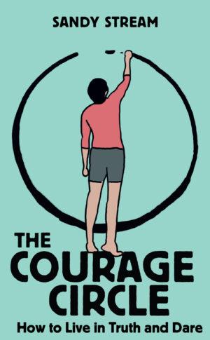 The Courage Circle: How to Live in Truth and Dare